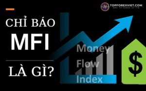 Chỉ Báo MFI Là gì? Cách Tính Toán Và Sử Dụng MFI Hiệu Quả Nhất