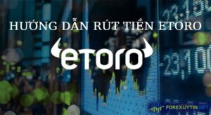 Hướng Dẫn Chi Tiết Cách Rút Tiền eToro Thành Công 100%