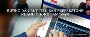 Hướng Dẫn Rút Tiền Sàn Pepperstone Chi Tiết Nhanh