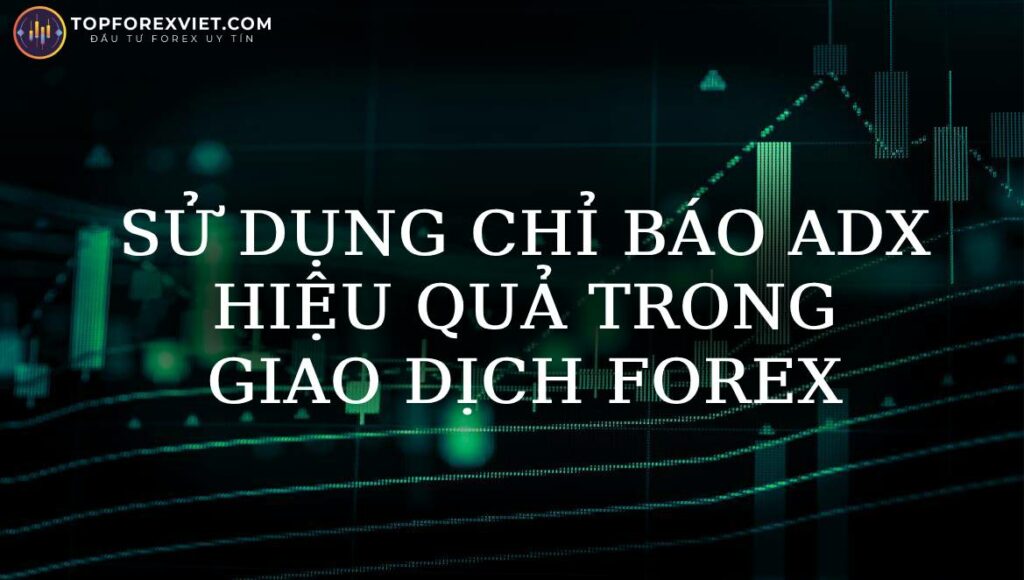 Áp dụng chỉ báo ADX trong Forex