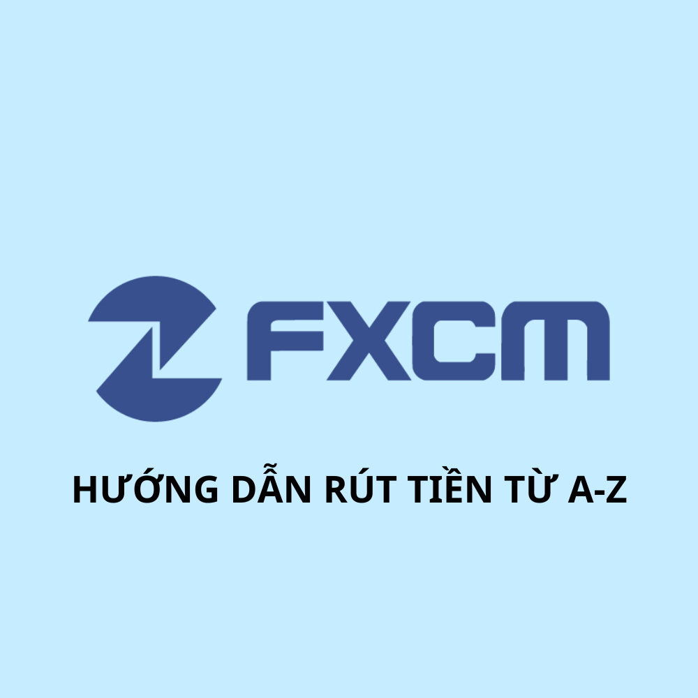 Hướng dẫn rút tiền FXCM chi tiết