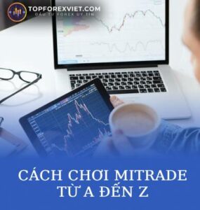 Cách Chơi Mitrade | Hướng Dẫn Từ A Đến Z Dành Cho Người Mới