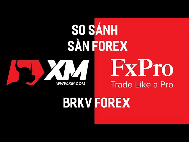 so sánh sàn FxPro với Sàn XM